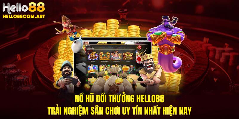 Nổ hũ đổi thưởng Hello88