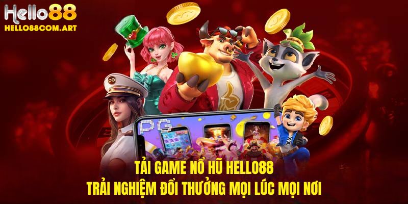 Tải game nổ hũ Hello88